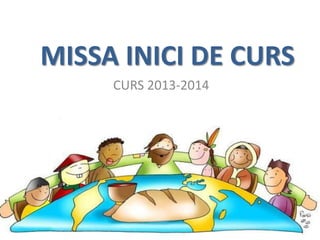 MISSA INICI DE CURS
CURS 2013-2014
 