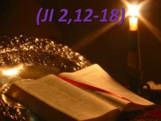 (JI 2,12-18)
 
