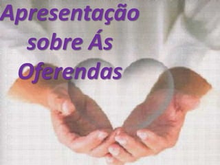 Apresentação
  sobre Ás
 Oferendas
 