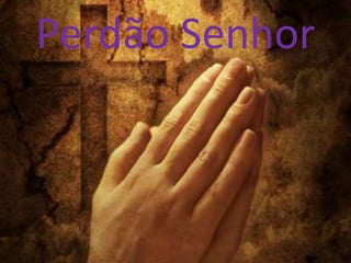 Perdão Senhor
 