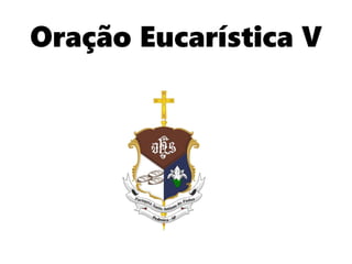 Oração Eucarística V
 