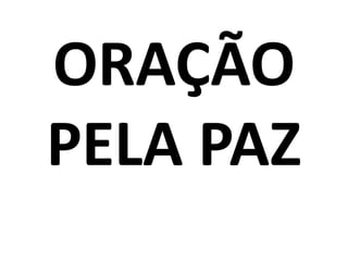ORAÇÃO
PELA PAZ
 