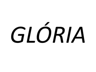 GLÓRIA
 