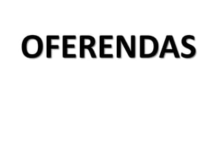 OFERENDAS
 