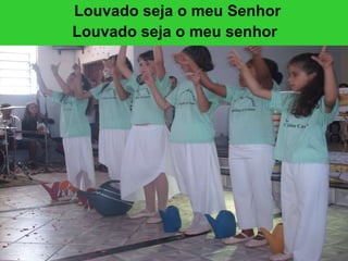 Louvado seja o meu Senhor Louvado seja o meu senhor   