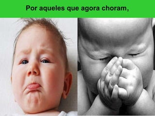 Por aqueles que agora choram , 