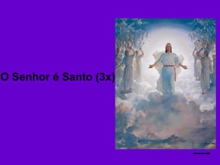 O Senhor é Santo (3x)   