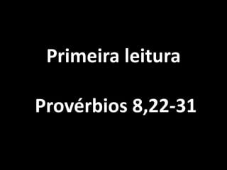 Primeira leitura Provérbios 8,22-31