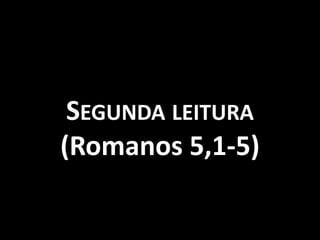 Segunda leitura (Romanos 5,1-5)
