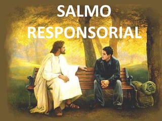 SALMO
RESPONSORIAL
 