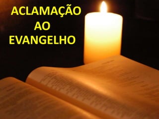 ACLAMAÇÃO
   AO
EVANGELHO
 