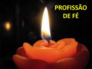 PROFISSÃO
  DE FÉ
 