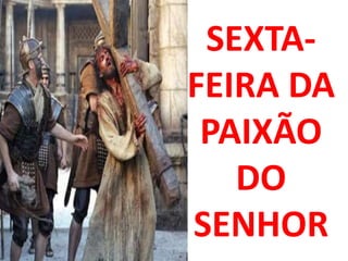 SEXTA-
FEIRA DA
 PAIXÃO
   DO
SENHOR
 
