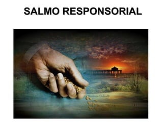 SALMO RESPONSORIAL
 
