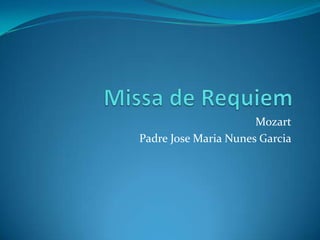 Missa de Requiem Mozart Padre Jose Maria Nunes Garcia 