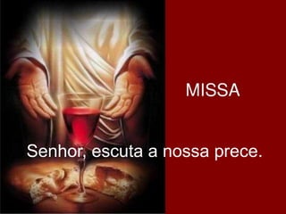 Senhor, escuta a nossa prece.
 