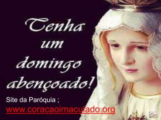 Site da Paróquia ;
www.coracaoimaculado.org
 