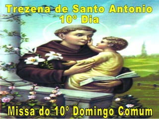Trezena de Santo Antonio 10º Dia Missa do 10º Domingo Comum 