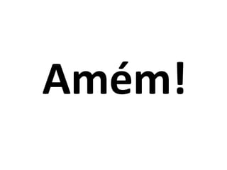 Amém!
 