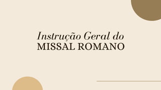 MISSAL ROMANO
Instrução Geral do
 
