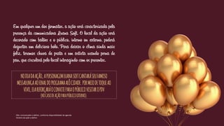 Em qualquer um dos formatos, a ação será caracterizada pela
presença da comunicadora Luana Soft. O local da ação será
decorado com balões e o público, interno ou externo, poderá
degustar um delicioso bolo. Para deixar o clima ainda mais
feliz, teremos chuva de prata e um artista usando perna de
pau, que circulará pelo local interagindo com os presentes.
Obs: comunicador a definir, conforme disponibilidade de agenda.
Horário da ação a definir.
NODIADAAÇÃO,APERSONAGEMLUANASOFTCANTARÁSEUFAMOSO
MISSALUNGAAOFINALDOPROGRAMAALÔCIDADE.PORMEIODETOQUEAO
VIVO,ELAREFORÇARÁOCONVITEPARAOPÚBLICOVISITAROPDV
(NOCASODEAÇÃOPARAPÚBLICOEXTERNO).
 