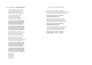 10. Ação de graças – NATAL TODO O DIA
Um clima de sonho se espalha no ar
Pessoas se olham com brilho no olhar
A gente já sente chegando o Natal
É tempo de amor, todo mundo é igual.
Os velhos amigos irão se abraçar
Os desconhecidos irão se falar
E quem for criança vai olhar pro céu
Fazendo pedido pro velho Noel
Se a gente é capaz de espalhar alegria
Se a gente é capaz de toda essa magia
Eu tenho certeza que a gente podia
Fazer com que fosse Natal todo dia
Se a gente é capaz de espalhar alegria
Se a gente é capaz de toda essa magia
Eu tenho certeza que a gente podia
Fazer com que ( ↓ fosse Natal todo dia)
----
Um jeito mais manso de ser e falar
Mais calma, mais tempo pra gente se dar
Me diz porque só no Natal é assim
Que bom se ele nunca tivesse mais fim
Que o Natal comece no seu coração
Que seja pra todos, sem ter distinção
Um gesto, um sorriso, um abraço, o que for
O melhor presente é sempre o amor
Se a gente é capaz de espalhar alegria
Se a gente é capaz de toda essa magia
Eu tenho certeza que a gente podia
Fazer com que fosse Natal todo dia
Se a gente é capaz de espalhar alegria
Se a gente é capaz de toda essa magia
Eu tenho certeza que a gente podia
Fazer com que ( ↓ fosse Natal todo dia)
Natal todo dia
Natal todo dia
Natal todo dia
Natal todo dia
Natal todo dia
11. Final – Vai nascer o Salvador
Deus te abençoe oh Maria, mãe do Salvador
De ti nasceu um dia, o Rei que ao mundotrouxe amor
P´ra nos salvar de todo o maldeu a vida por nós
Aleluia, alegria, vai nascer o salvador
Aleluia. Alegria Rei do amor.
Nasceu humilde numa gruta juntoa Belém
Seu pai ficou juntinhoa Ele e sua mãe também
Deitado estava quandoos Reis o foram visitar
Aleluia, alegria, vai nascer o salvador
Aleluia. Alegria Rei do amor.
E neste tempode Natalninguém deve esquecer
De dar a mão ao seu irmão e com ele dizer
Que o único carinho é amar como Ele amou
Aleluia, alegria, vai nascer o salvador
Aleluia. Alegria -- Rei -- do -- amor.
 