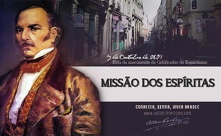 MISSÃO DOS ESPÍRITAS
 