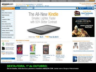 SEXTA-FEIRA, 1º de OUTUBRO:
Dia em Seatlle, visita técnica a pioneira e matadora AMAZON.COM; Jantar com o Grupo e Patrocinador
 