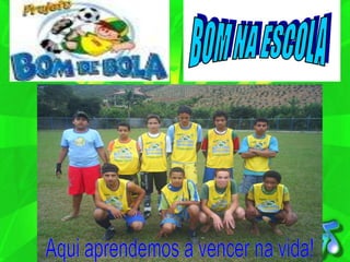 BOM NA ESCOLAAqui aprendemos a vencer na vida!