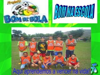 BOM NA ESCOLAAqui aprendemos a vencer na vida!