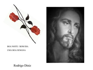 Rodrigo Diniz BOA NOITE / BOM DIA UMA BOA SEMANA 