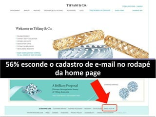 56% esconde o cadastro de e-mail no rodapé
              da home page
 