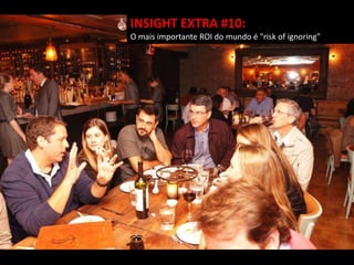 INSIGHT EXTRA #10:
O mais importante ROI do mundo é "risk of ignoring"
 
