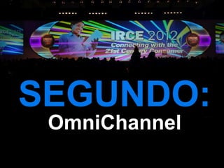SEGUNDO:
 OmniChannel
 