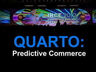 QUARTO:
Predictive Commerce
 