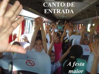 CANTO DE ENTRADA A festa maior 