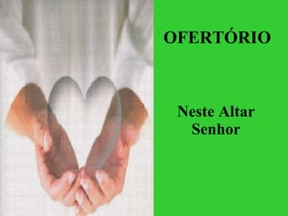 OFERTÓRIO Neste Altar Senhor 