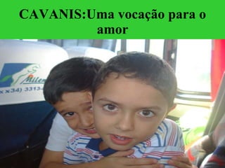 CAVANIS:Uma vocação para o amor 