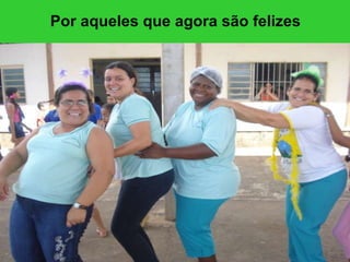 Por aqueles que agora são felizes 