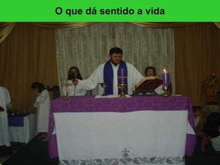 O que dá sentido a vida 