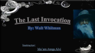 The last invocation by Walt whitman......Hadeeqa Batool | PPT