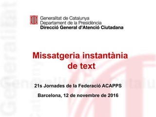 Missatgeria instantània
de text
21s Jornades de la Federació ACAPPS
Barcelona, 12 de novembre de 2016
 