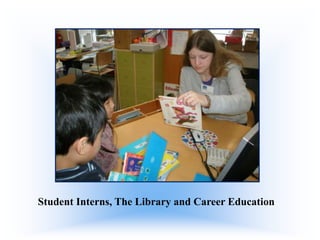 Student Interns, The Library and Career Education

 