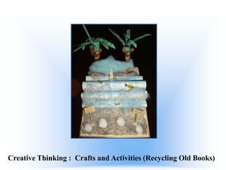 Creative Thinking : Crafts and Activities (Recycling Old Books)

 