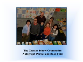 The Greater School Community:
Autograph Parties and Book Fairs

 