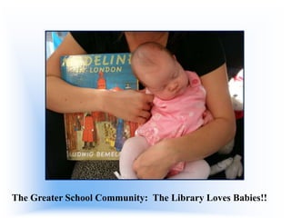 The Greater School Community: The Library Loves Babies!!

 