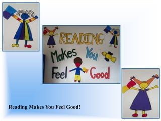 Reading Makes You Feel Good!

 