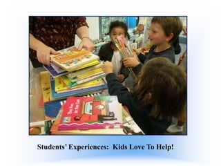 Students’ Experiences: Kids Love To Help!

 