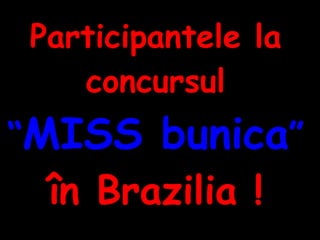 Participantele la concursul  MISS bunica  ? n Bra zilia  ! 