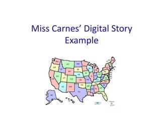 Miss Carnes’ Digital Story Example 